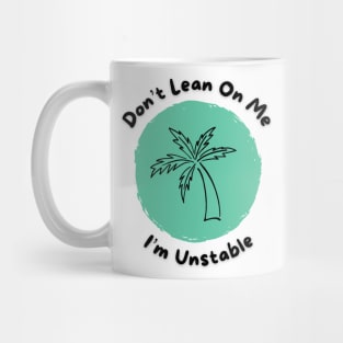 Don’t lean on me I’m unstable Palm Tree Mug